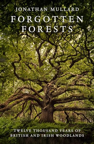 Forgotten Forests: A Comprehensive New History of Our Trees and Woodlands von William Collins