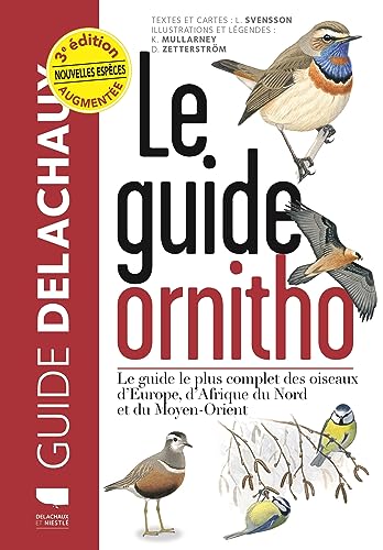 Le Guide ornitho: Le guide le plus complet des oiseaux d'Europe, d'Afrique du Nord et du Moyen-Orient von DELACHAUX