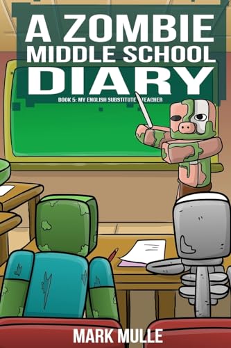 A Zombie Middle School Diary Book 5: My English Substitute Teacher (A Zombie Summer School Diaries, Band 5) von Mark Mulle