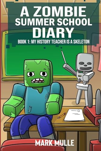 A Zombie Summer School Diaries Book 1: My History Teacher Is A Skeleton von Mark Mulle