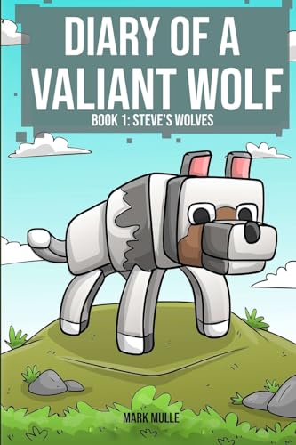 Diary of a Valiant Wolf Book 1: Steve's Wolves von Mark Mulle