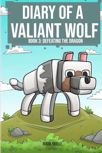 Diary of a Valiant Wolf Book 3: Defeating the Dragon von Mark Mulle