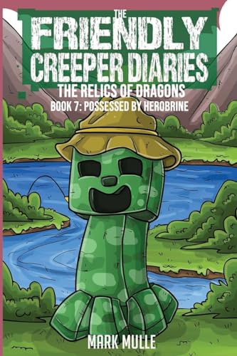Friendly Creeper Diaries: The Relics of Dragons: Book 7: Possessed by Herobrine von Mark Mulle