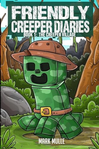 The Friendly Creeper Diaries Book 1: The Creeper Village von Mark Mulle