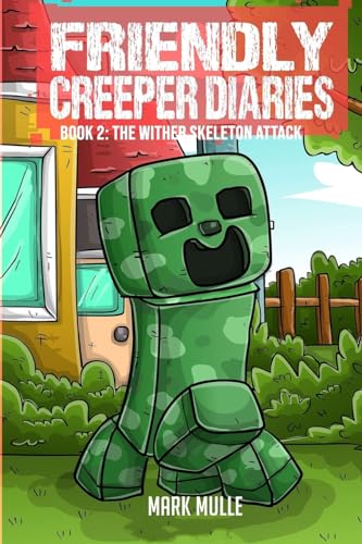 The Friendly Creeper Diaries Book 2: The Wither Skeleton Attack von Mark Mulle