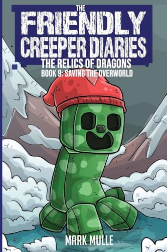 The Friendly Creeper Diaries: The Relics of Dragons: Book 9: Saving the Overworld von Mark Mulle