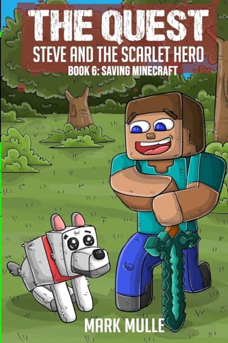 The Quest - Steve and the Scarlet Hero Book 6: Saving Minecraft von Mark Mulle