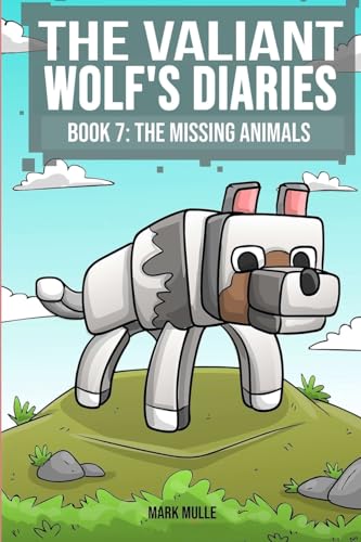 The Valiant Wolf's Diaries Book 7: The Missing Animals (Diary of a Valiant Wolf) von Mark Mulle