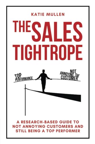The Sales Tightrope: A Research-Based Guide to Not Annoying Customers and Still Being a Top Performer