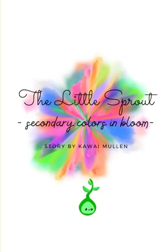 The Little Sprout - secondary colors in bloom - (The Little Sprout's Adventures) von Independently published
