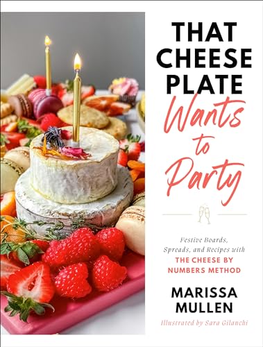 That Cheese Plate Wants to Party: Festive Boards, Spreads, and Recipes with the Cheese By Numbers Method von The Dial Press