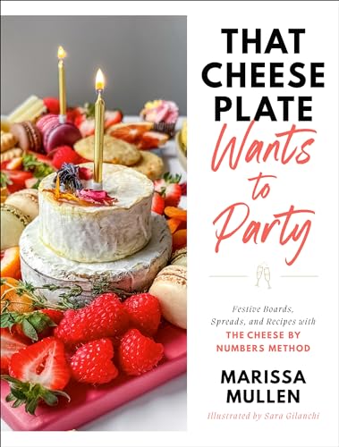 That Cheese Plate Wants to Party: Festive Boards, Spreads, and Recipes with the Cheese By Numbers Method That Cheese Plate Wants to Party: Festive Boards, Spreads, and Recipes with the Cheese By Numbers Method von The Dial Press