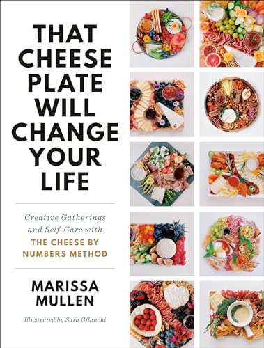 That Cheese Plate Will Change Your Life: Creative Gatherings and Self-Care with the Cheese By Numbers Method von The Dial Press