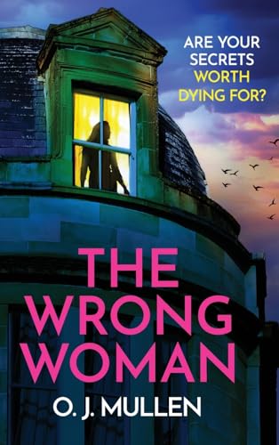 The Wrong Woman: The utterly gripping domestic thriller from author of TOP 20 BESTSELLER Three Sisters O J Mullen von Boldwood Books Ltd
