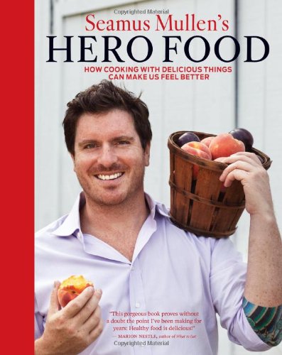 Seamus Mullen's Hero Food: How Cooking with Delicious Things Can Make Us Feel Better von Andrews McMeel Publishing