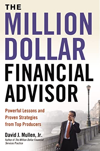 The Million-Dollar Financial Advisor: Powerful Lessons and Proven Strategies from Top Producers The Million-Dollar Financial Advisor: Powerful Lessons and Proven Strategies from Top Producers