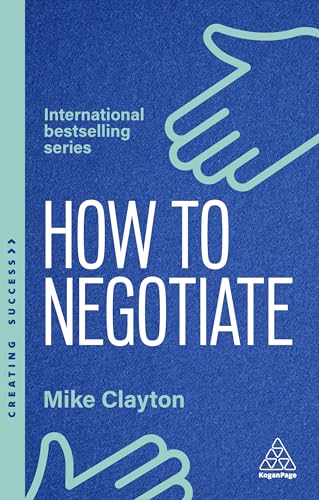 How to Negotiate: Practical and Proven Skills to Help You Get the Results You Want (Creating Success) von Kogan Page