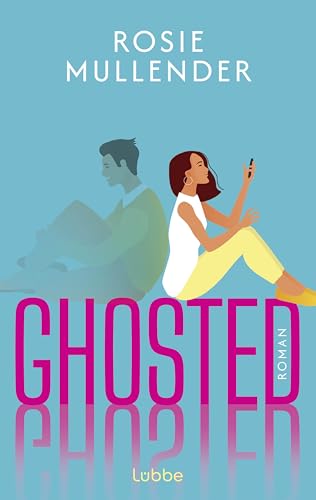 Ghosted: Roman | Eine herzerwärmende RomCom für alle, die mit Perfektionismus hadern. Perfekte Feel-Good-Lektüre von Lübbe