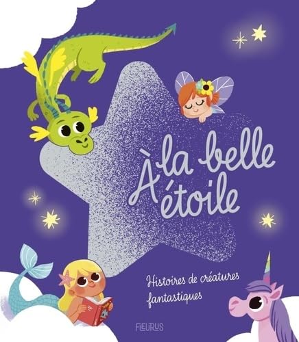À la belle étoile - Histoires de créatures fantastiques À la belle étoile - Histoires de créatures fantastiques von FLEURUS