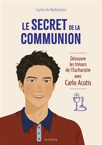 Le secret de la Communion Découvre les trésors de l'Eucharistie avec Carlo Acutis Le secret de la Communion Découvre les trésors de l'Eucharistie avec Carlo Acutis von MAME
