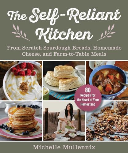 The Self-Reliant Kitchen: From-Scratch Sourdough Breads, Homemade Cheese, and Farm-to-Table Meals von Skyhorse