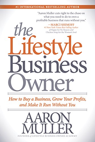 Lifestyle Business Owner: How to Buy a Business, Grow Your Profits, and Make It Run Without You von Morgan James Publishing