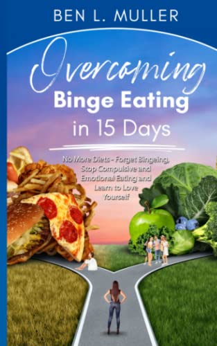 Overcoming Binge Eating in 15 Days: No More Diets—Forget Binging, Stop Compulsive and Emotional Eating and Learn to Love Yourself von Independently published