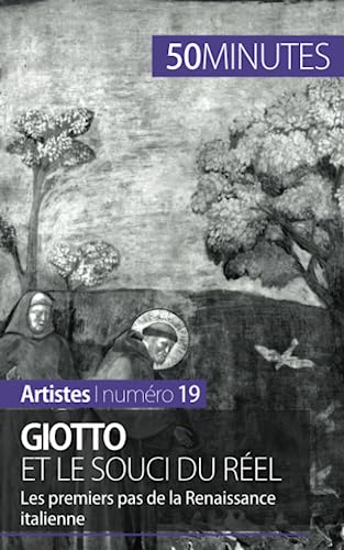 Giotto et le souci du réel: Les premiers pas de la Renaissance italienne (Artistes, Band 19) von 50 MINUTES