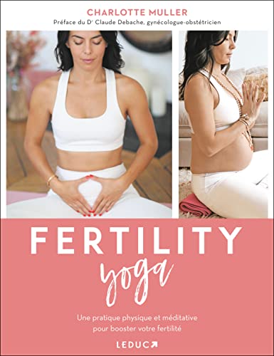 Fertility yoga: Une pratique physique et méditative pour booster votre fertilité von LEDUC.S