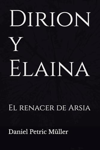 Dirion y Elaina: El renacer de Arsia Dirion y Elaina: El renacer de Arsia von Independently published