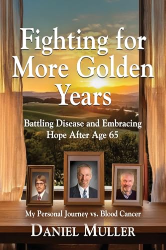 Fighting for More Golden Years: Battling Disease and Embracing Hope After Age 65 von Booklocker.com, Inc.