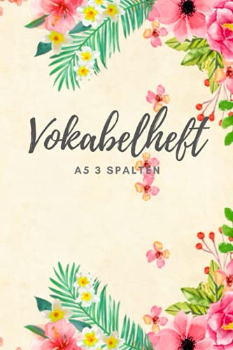 Vokabelheft A5 3 Spalten: 3 Spalten liniert design in DIN A5 Format mit 100 Seiten fuer Vokabeln und Fremdsprachen (Englisch, Franzoesisch,italenisch,latein...)) von Independently published