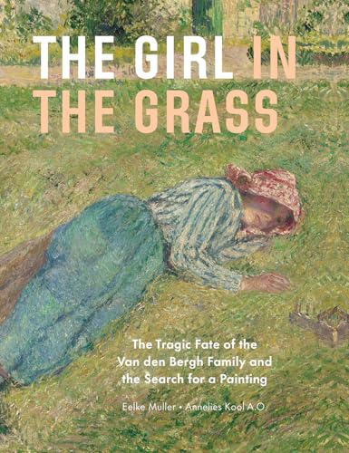 The Girl in the Grass: The Tragic Fate of the Van Den Bergh Family and the Search for a Painting von Uitgeverij de Kunst