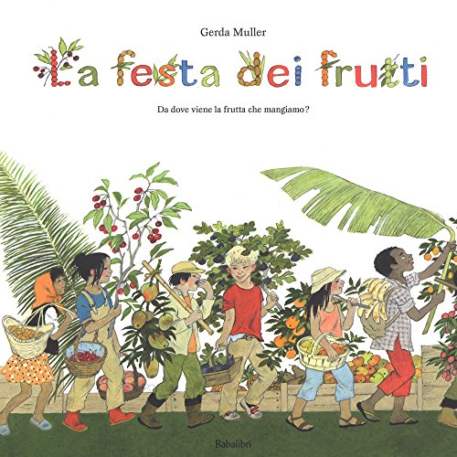 La festa dei frutti. Da dove viene la frutta che mangiamo: LA FAªTE DES FRUITS - D'OA¹ VIENNENT TOUS CES FRUITS QUE L'ON MANGE ? (Varia)