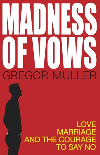 The Madness of Vows: Love, Marriage, and the Courage to Say No von Independently published
