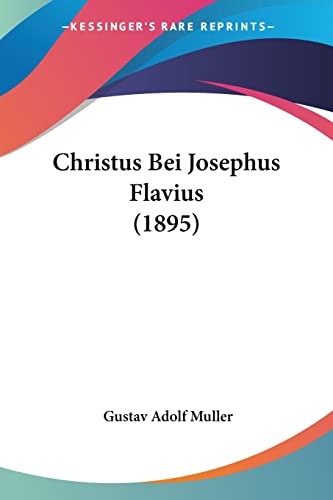 Christus Bei Josephus Flavius (1895) von Kessinger Publishing