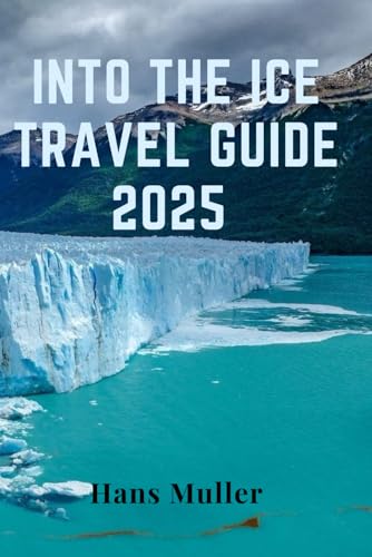 INTO THE ICE TRAVEL GUIDE 2025: Exploring the Coldest Places on Earth and the Stories They Hold INTO THE ICE TRAVEL GUIDE 2025: Exploring the Coldest Places on Earth and the Stories They Hold von Independently published