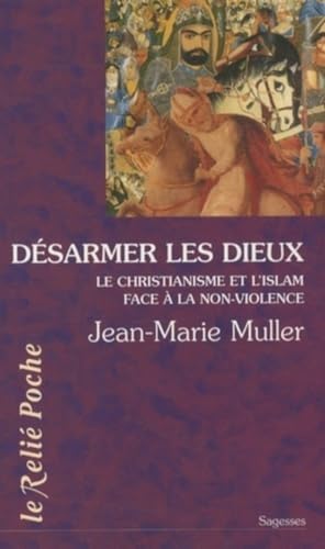 Desarmer les dieux: Le christianisme et l'islam face à la non-violence