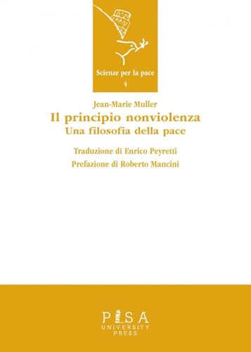 Il principio nonviolenza. Una filosofia della pace (Scienze per la Pace) von Pisa University Press