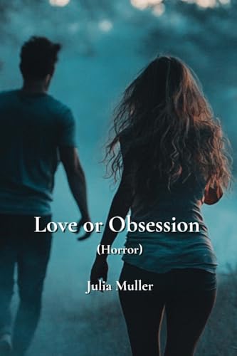 Love or Obsession (Horror) von Julia Muller