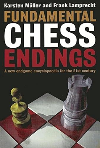 Fundamental Chess Endings: A New One-volume Endgame Encyclopaedia for the 21st Century Fundamental Chess Endings: A New One-volume Endgame Encyclopaedia for the 21st Century