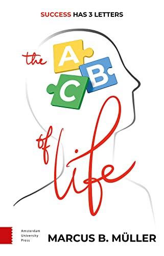 The ABC of Life: Success Has 3 Letters von Amsterdam University Press