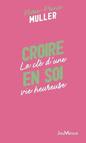 Croire en soi: La clé d'une vie heureuse