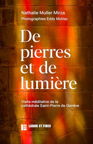 De pierres et de lumière: Visite méditative de la cathédrale Saint Pierre de Genève von LABOR ET FIDES
