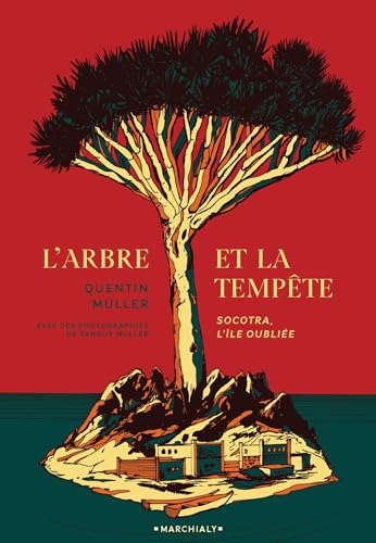 L'Arbre et la Tempête: Socotra, l île oubliée von MARCHIALY