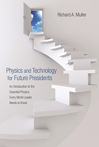 Physics and Technology for Future Presidents: An Introduction to the Essential Physics Every World Leader Needs to Know von Princeton University Press