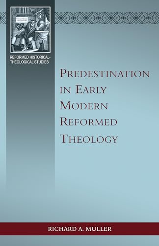 Predestination in Early Modern Reformed Theology Predestination in Early Modern Reformed Theology von Reformation Heritage Books