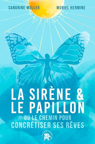 La Sirène et le Papillon: Ou comment atteindre ses rêves von LOTUS ELEPHANT