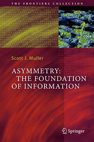 Asymmetry: The Foundation of Information: The Foundation of Information (The Frontiers Collection)