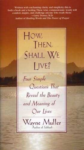 How Then, Shall We Live?: Four Simple Questions That Reveal the Beauty and Meaning of Our Lives von Bantam